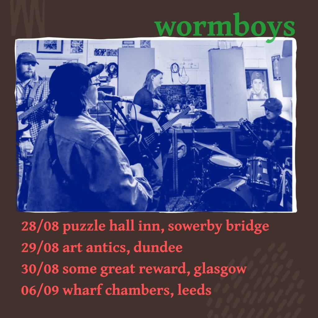 Poster featuring a photo of a band in a practice room, titled "wormboys". It lists four tour locations: 28 August at Puzzle Hall Inn, Sowerby Bridge; 29 August at Art Antics, Dundee; 30 August at Some Great Reward, Glasgow, 6 September at Wharf Chambers, Leeds.